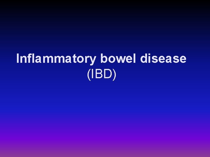 Inflammatory bowel disease (IBD) 