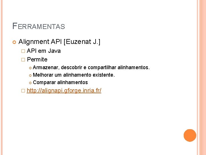 FERRAMENTAS Alignment API [Euzenat J. ] � API em Java � Permite Armazenar, descobrir