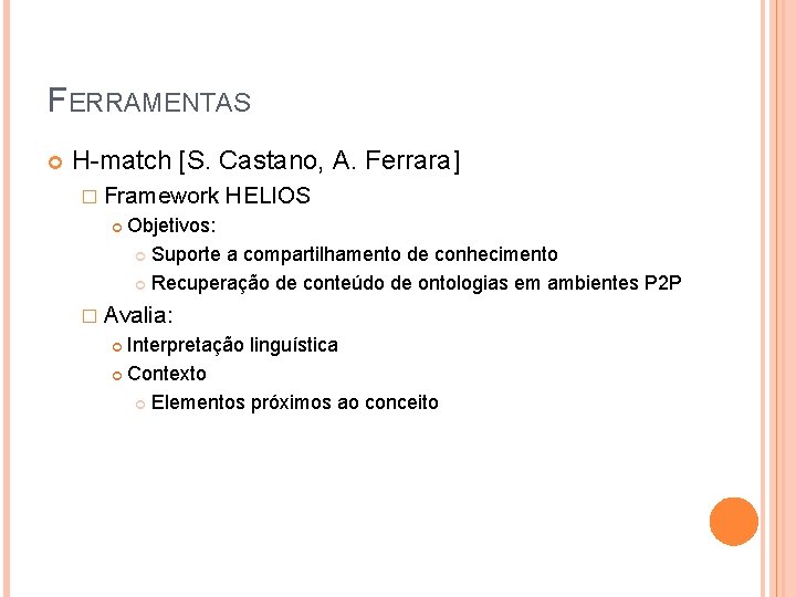 FERRAMENTAS H-match [S. Castano, A. Ferrara] � Framework HELIOS Objetivos: Suporte a compartilhamento de