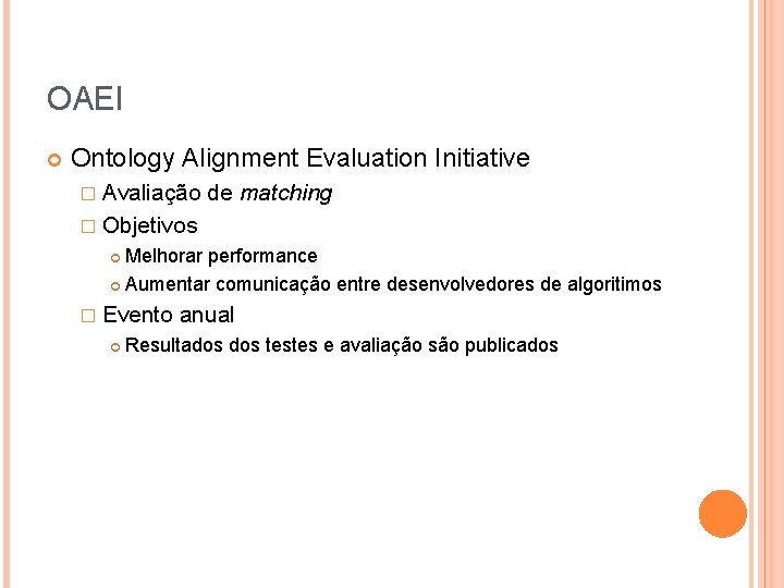 OAEI Ontology Alignment Evaluation Initiative � Avaliação de matching � Objetivos Melhorar performance Aumentar