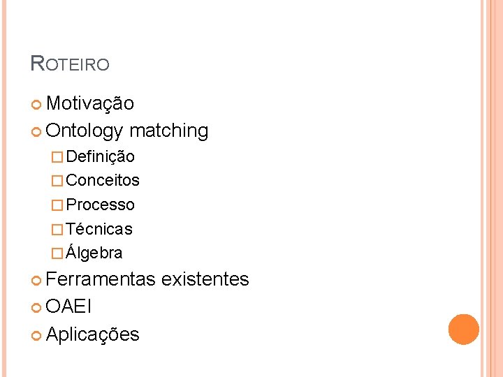 ROTEIRO Motivação Ontology matching � Definição � Conceitos � Processo � Técnicas � Álgebra