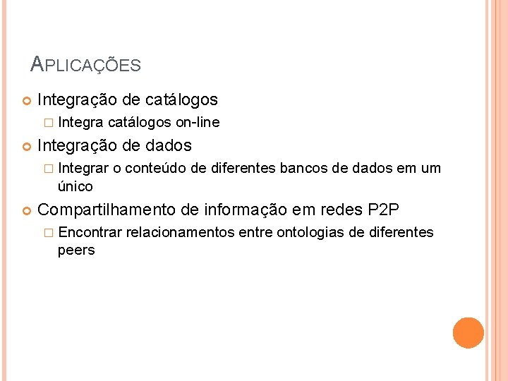 APLICAÇÕES Integração de catálogos � Integra catálogos on-line Integração de dados � Integrar o