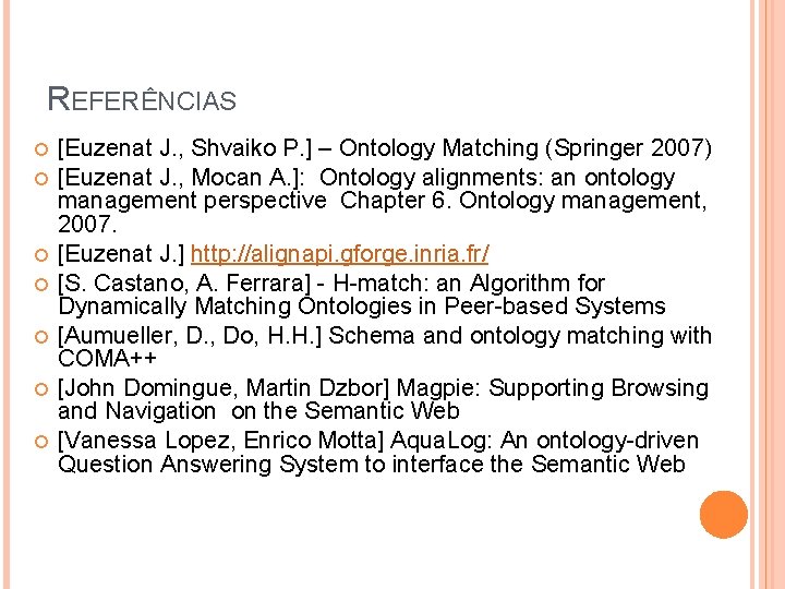 REFERÊNCIAS [Euzenat J. , Shvaiko P. ] – Ontology Matching (Springer 2007) [Euzenat J.