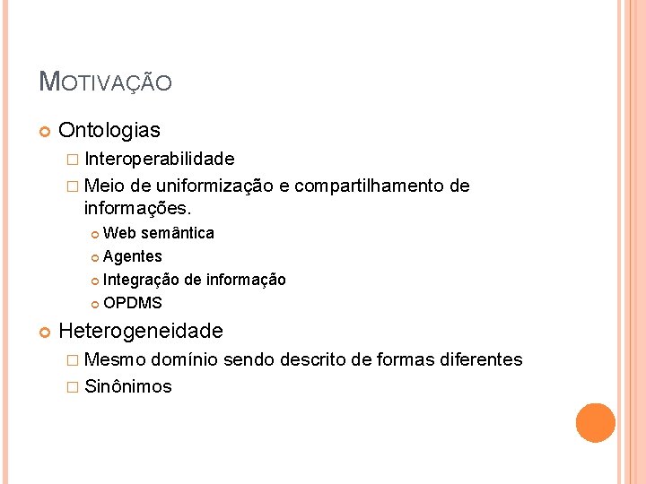 MOTIVAÇÃO Ontologias � Interoperabilidade � Meio de uniformização e compartilhamento de informações. Web semântica