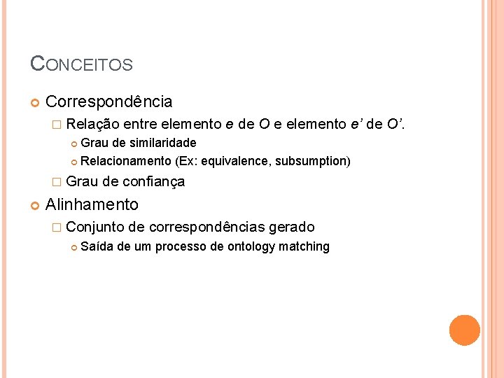 CONCEITOS Correspondência � Relação entre elemento e de O e elemento e’ de O’.