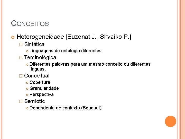 CONCEITOS Heterogeneidade [Euzenat J. , Shvaiko P. ] � Sintática Linguagens de ontologia diferentes.