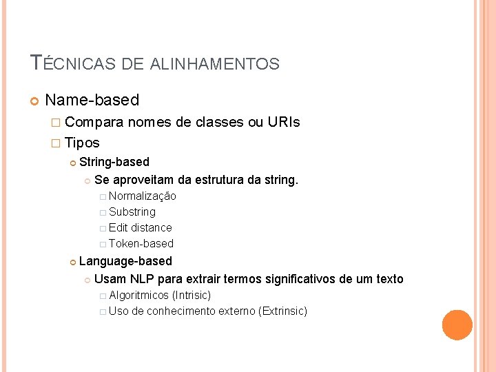 TÉCNICAS DE ALINHAMENTOS Name-based � Compara nomes de classes ou URIs � Tipos String-based