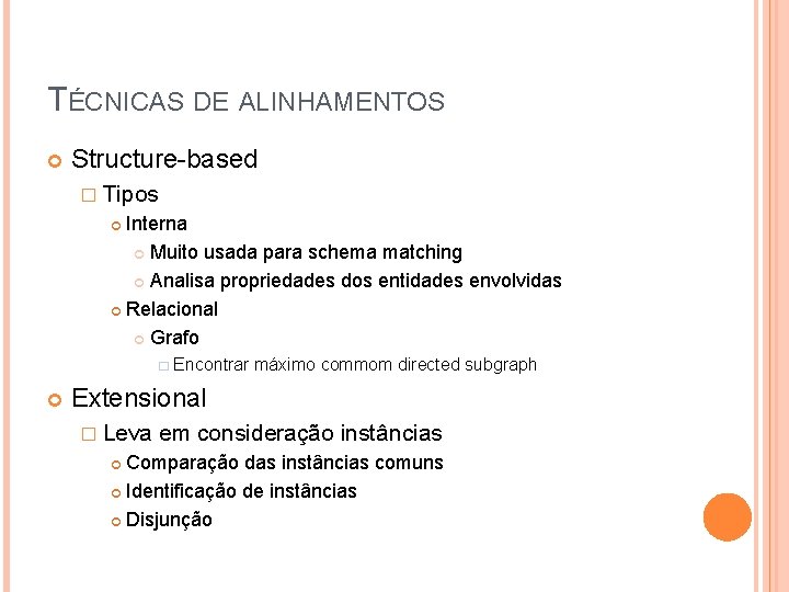 TÉCNICAS DE ALINHAMENTOS Structure-based � Tipos Interna Muito usada para schema matching Analisa propriedades