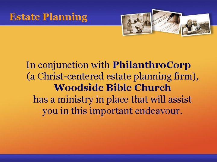 Estate Planning In conjunction with Philanthro. Corp (a Christ-centered estate planning firm), Woodside Bible