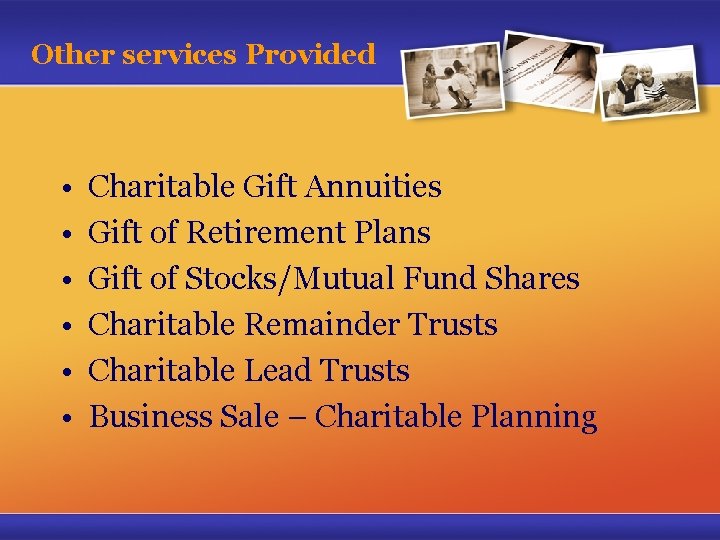 Other services Provided • • • Charitable Gift Annuities Gift of Retirement Plans Gift