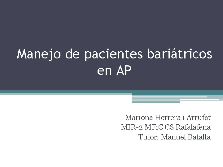 Manejo de pacientes bariátricos en AP Mariona Herrera i Arrufat MIR-2 MFi. C CS