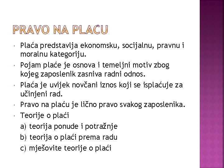  Plaća predstavlja ekonomsku, socijalnu, pravnu i moralnu kategoriju. Pojam plaće je osnova i