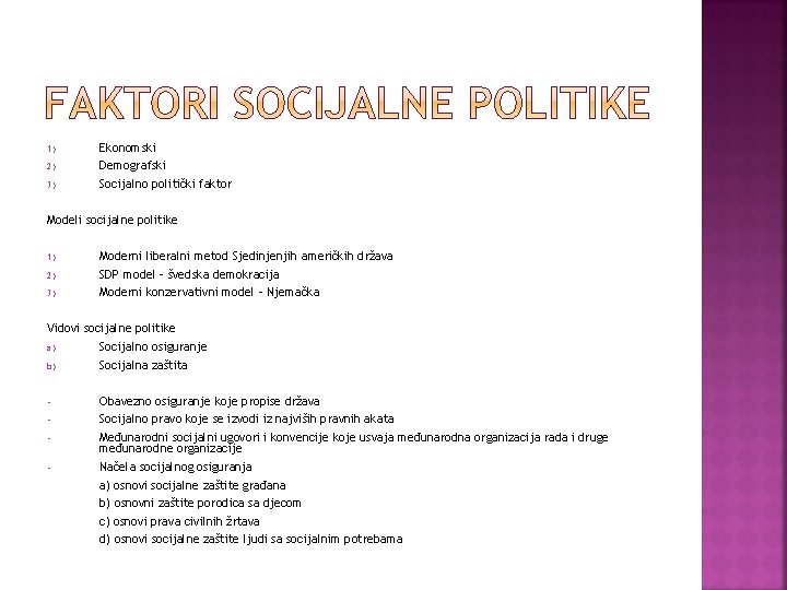 1) Ekonomski 2) Demografski 3) Socijalno politički faktor Modeli socijalne politike 1) Moderni liberalni