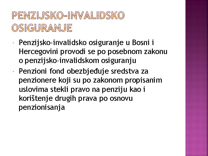  Penzijsko-invalidsko osiguranje u Bosni i Hercegovini provodi se po posebnom zakonu o penzijsko-invalidskom