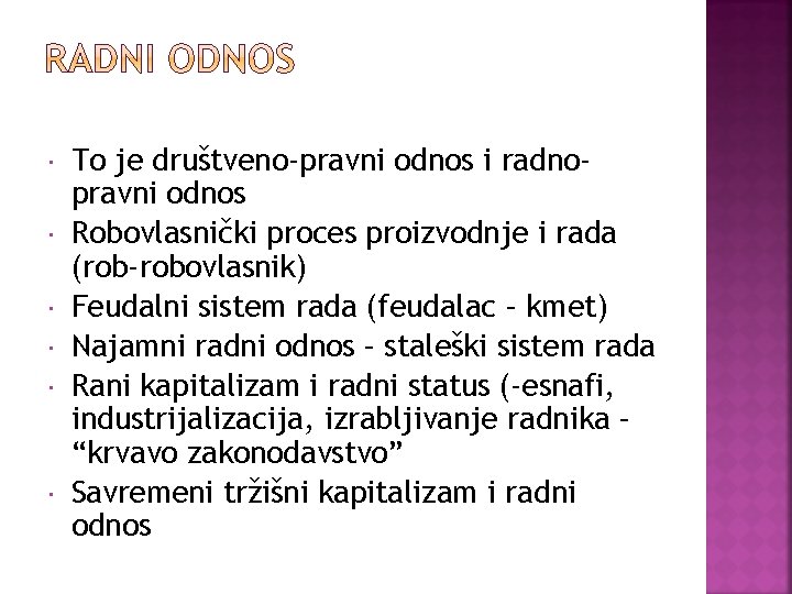  To je društveno-pravni odnos i radnopravni odnos Robovlasnički proces proizvodnje i rada (rob-robovlasnik)