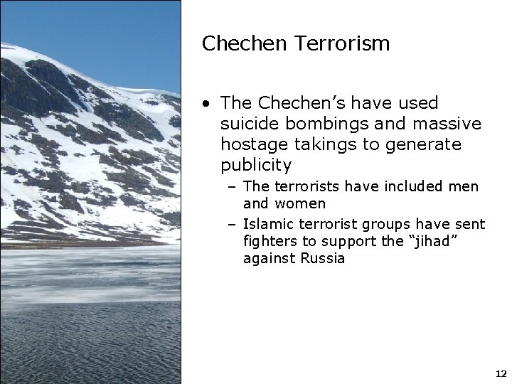 Chechen Terrorism • The Chechen’s have used suicide bombings and massive hostage takings to