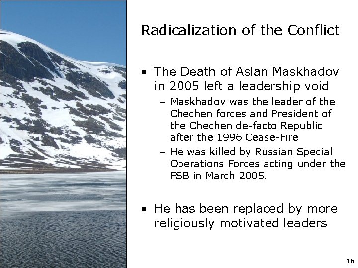 Radicalization of the Conflict • The Death of Aslan Maskhadov in 2005 left a