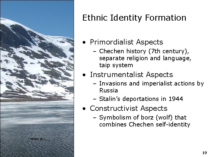 Ethnic Identity Formation • Primordialist Aspects – Chechen history (7 th century), separate religion