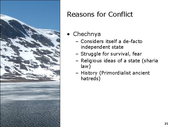 Reasons for Conflict • Chechnya – Considers itself a de-facto independent state – Struggle