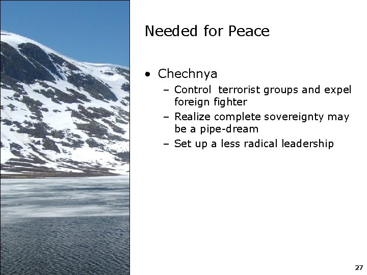 Needed for Peace • Chechnya – Control terrorist groups and expel foreign fighter –