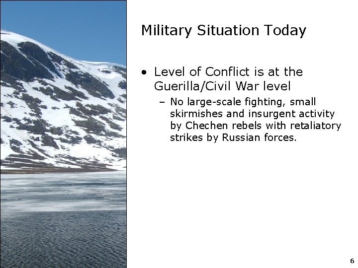 Military Situation Today • Level of Conflict is at the Guerilla/Civil War level –