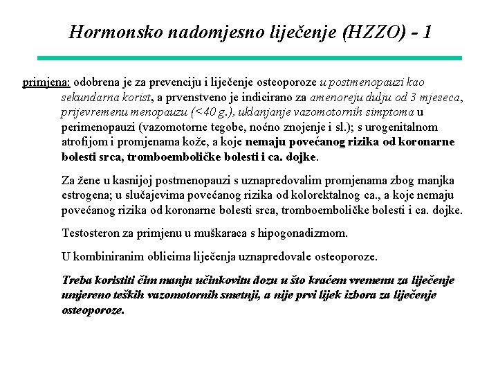 Hormonsko nadomjesno liječenje (HZZO) - 1 primjena: odobrena je za prevenciju i liječenje osteoporoze