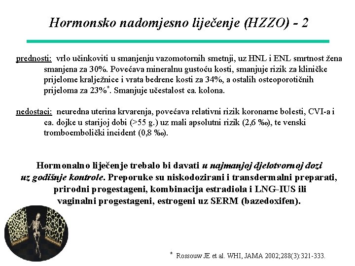 Hormonsko nadomjesno liječenje (HZZO) - 2 prednosti: vrlo učinkoviti u smanjenju vazomotornih smetnji, uz
