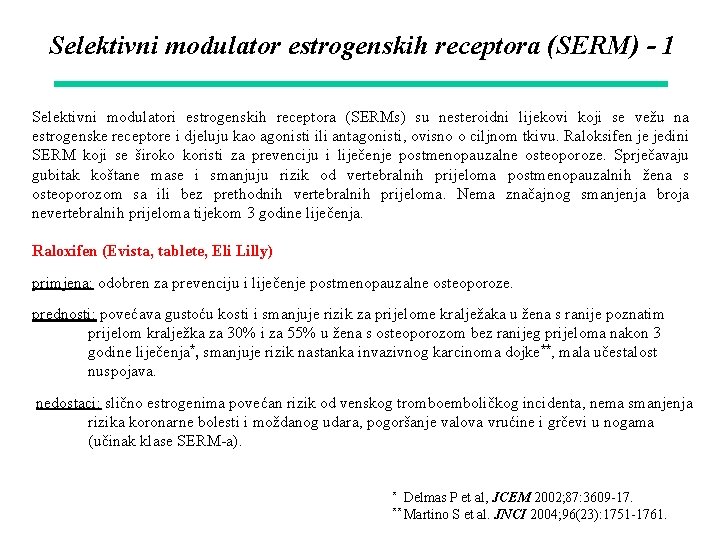 Selektivni modulator estrogenskih receptora (SERM) - 1 Selektivni modulatori estrogenskih receptora (SERMs) su nesteroidni