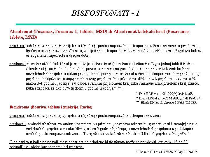 BISFOSFONATI - 1 Alendronat (Fosamax, Fosamax T, tablete, MSD) ili Alendronat/kolekalciferol (Fosavance, tablete, MSD)
