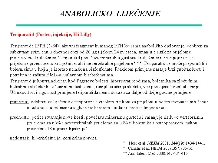 ANABOLIČKO LIJEČENJE Teriparatid (Forteo, injekcije, Eli Lilly) Teriparatide [PTH (1 -34)] aktivni fragment humanog