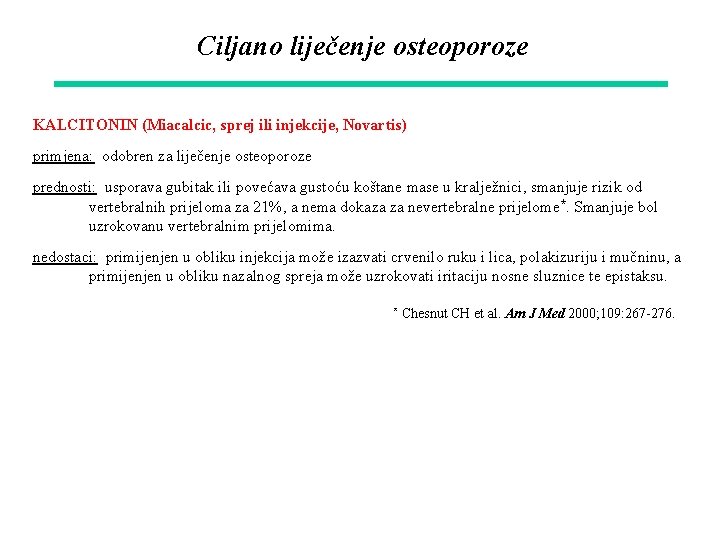 Ciljano liječenje osteoporoze KALCITONIN (Miacalcic, sprej ili injekcije, Novartis) primjena: odobren za liječenje osteoporoze