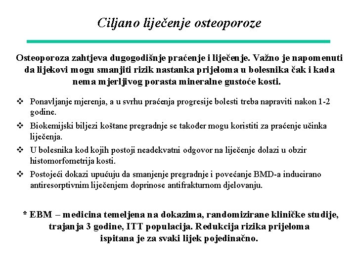 Ciljano liječenje osteoporoze Osteoporoza zahtjeva dugogodišnje praćenje i liječenje. Važno je napomenuti da lijekovi