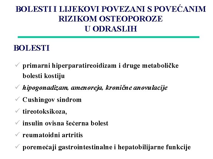 BOLESTI I LIJEKOVI POVEZANI S POVEĆANIM RIZIKOM OSTEOPOROZE U ODRASLIH BOLESTI ü primarni hiperparatireoidizam