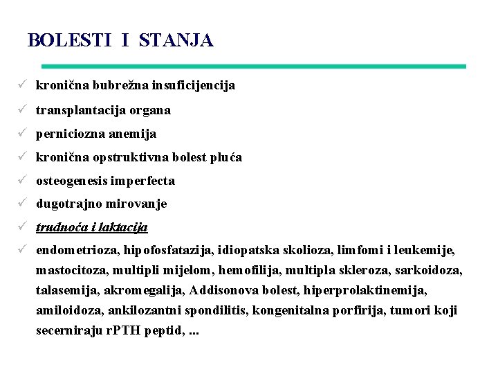 BOLESTI I STANJA ü kronična bubrežna insuficijencija ü transplantacija organa ü perniciozna anemija ü