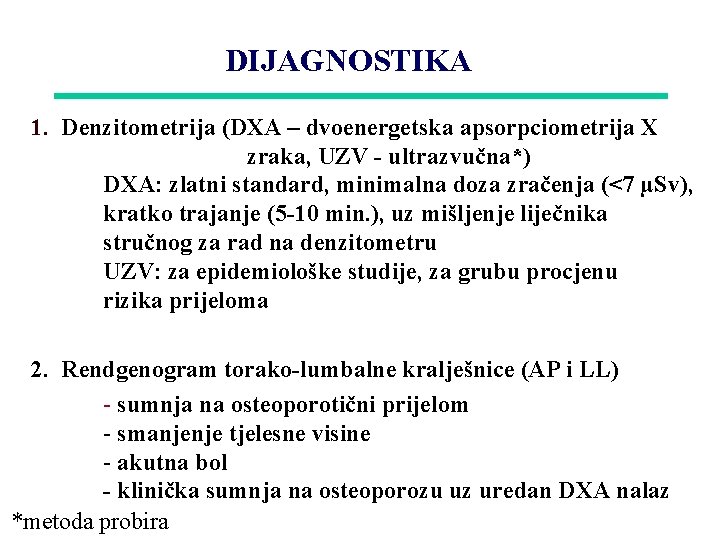 DIJAGNOSTIKA 1. Denzitometrija (DXA – dvoenergetska apsorpciometrija X zraka, UZV - ultrazvučna*) DXA: zlatni