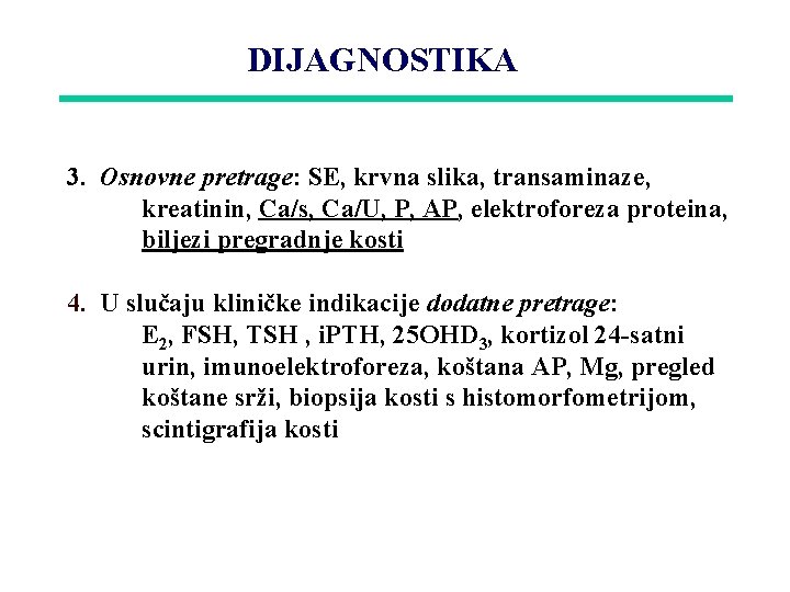 DIJAGNOSTIKA 3. Osnovne pretrage: SE, krvna slika, transaminaze, kreatinin, Ca/s, Ca/U, P, AP, elektroforeza