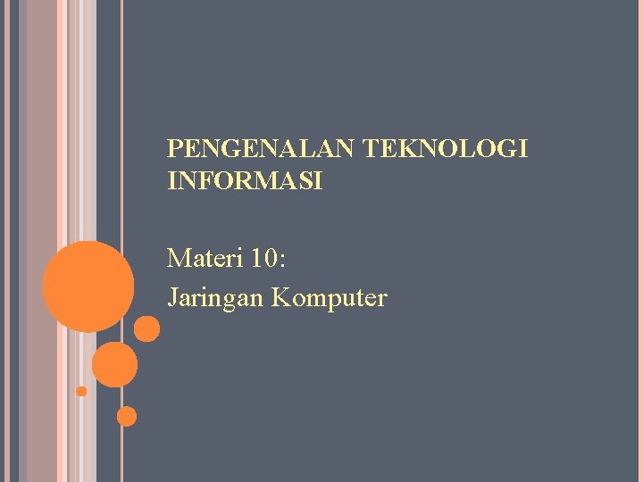 PENGENALAN TEKNOLOGI INFORMASI Materi 10: Jaringan Komputer 