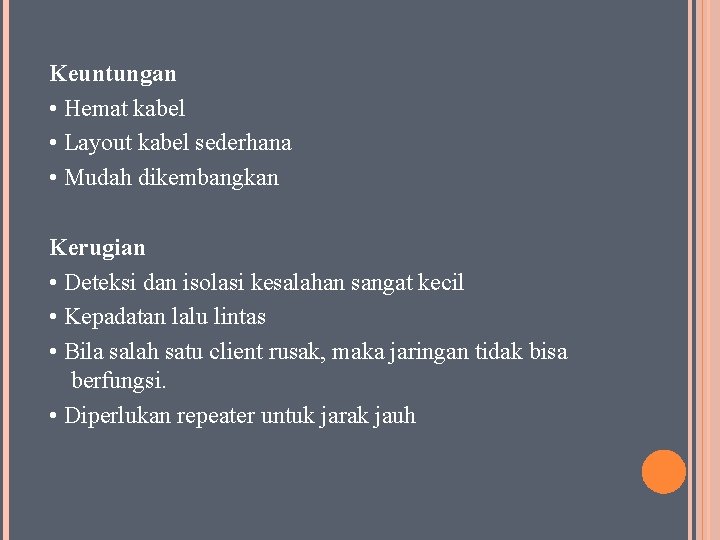 Keuntungan • Hemat kabel • Layout kabel sederhana • Mudah dikembangkan Kerugian • Deteksi