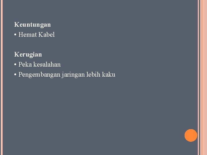 Keuntungan • Hemat Kabel Kerugian • Peka kesalahan • Pengembangan jaringan lebih kaku 