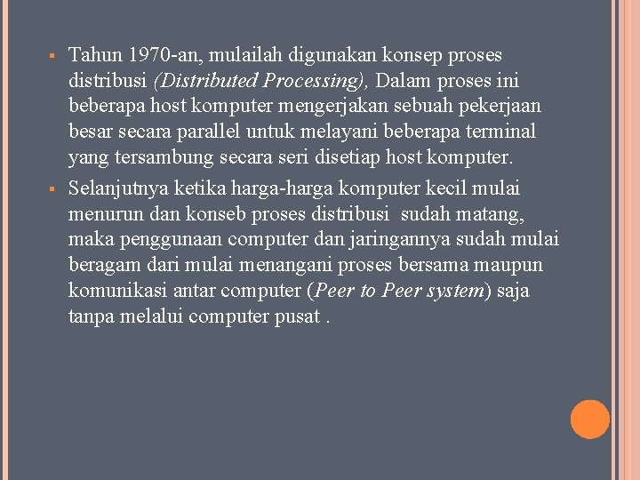 § § Tahun 1970 -an, mulailah digunakan konsep proses distribusi (Distributed Processing), Dalam proses