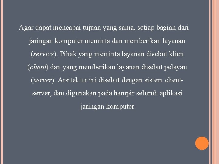 Agar dapat mencapai tujuan yang sama, setiap bagian dari jaringan komputer meminta dan memberikan