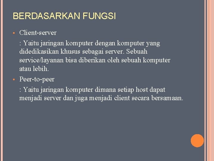 BERDASARKAN FUNGSI § § Client-server : Yaitu jaringan komputer dengan komputer yang didedikasikan khusus