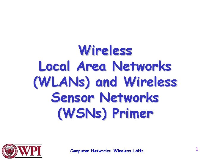 Wireless Local Area Networks (WLANs) and Wireless Sensor Networks (WSNs) Primer Computer Networks: Wireless