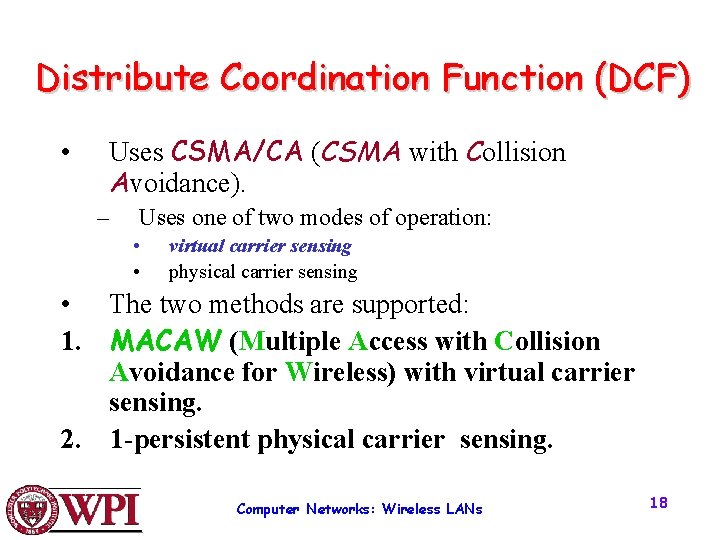 Distribute Coordination Function (DCF) • Uses CSMA/CA (CSMA with Collision Avoidance). – Uses one