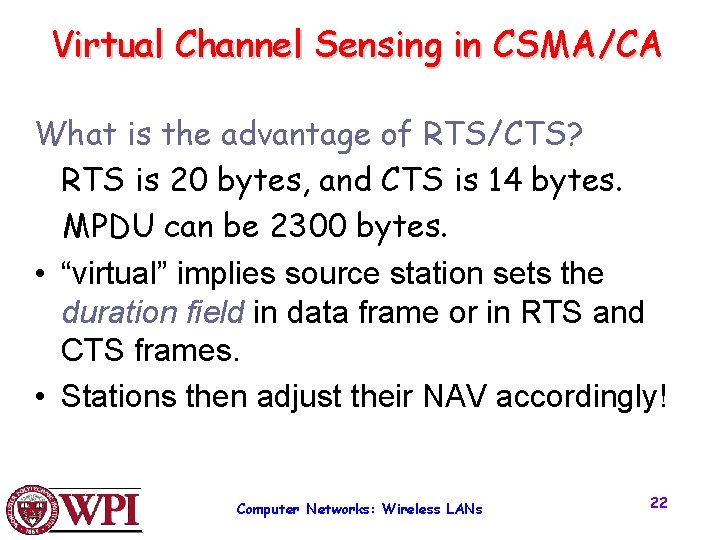 Virtual Channel Sensing in CSMA/CA What is the advantage of RTS/CTS? RTS is 20