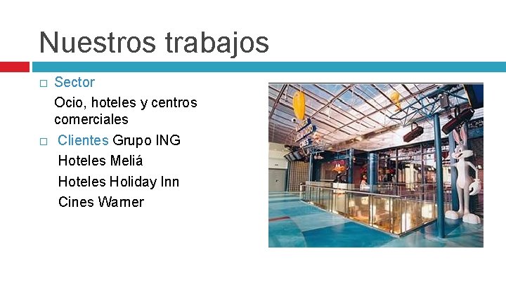 Nuestros trabajos � � Sector Ocio, hoteles y centros comerciales Clientes Grupo ING Hoteles