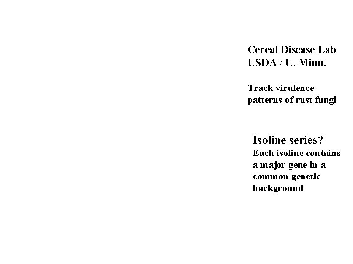 Cereal Disease Lab USDA / U. Minn. Track virulence patterns of rust fungi Isoline