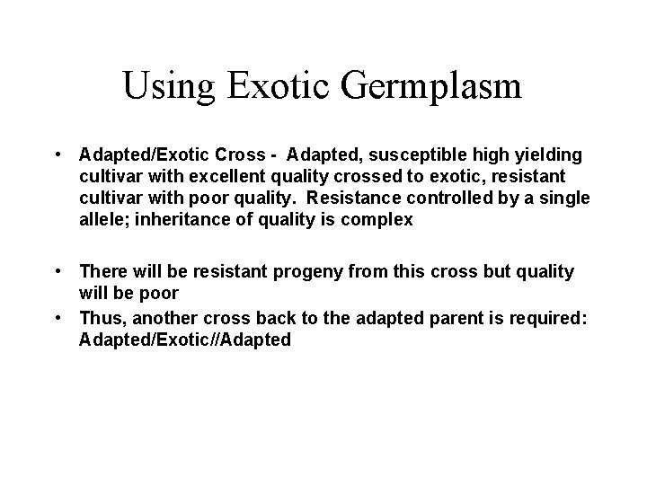 Using Exotic Germplasm • Adapted/Exotic Cross - Adapted, susceptible high yielding cultivar with excellent