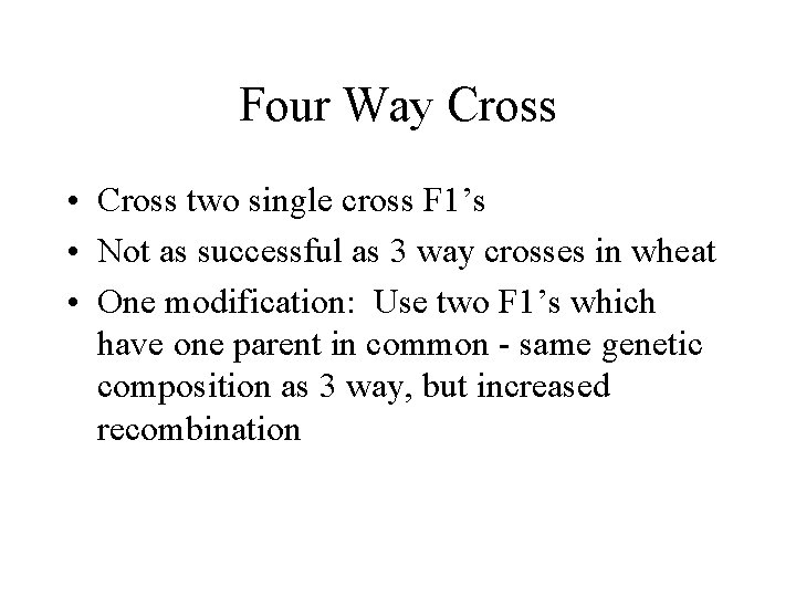 Four Way Cross • Cross two single cross F 1’s • Not as successful