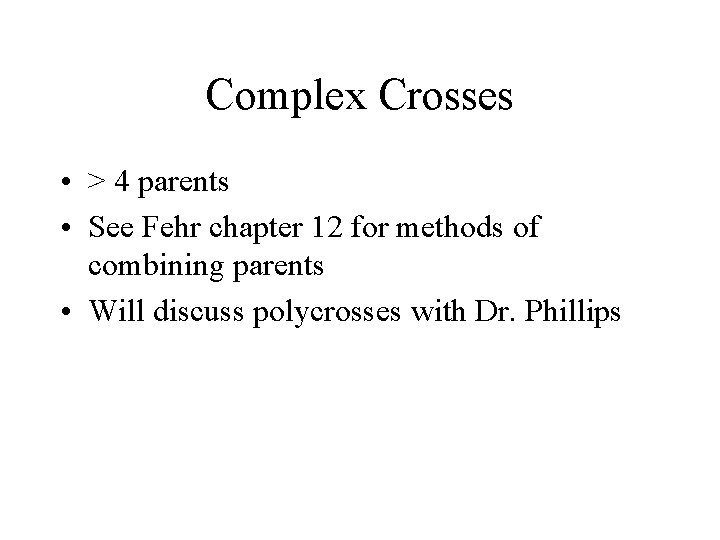 Complex Crosses • > 4 parents • See Fehr chapter 12 for methods of